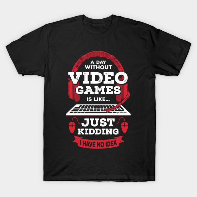 A Day Without Video Games Is Like T-Shirt by Dolde08